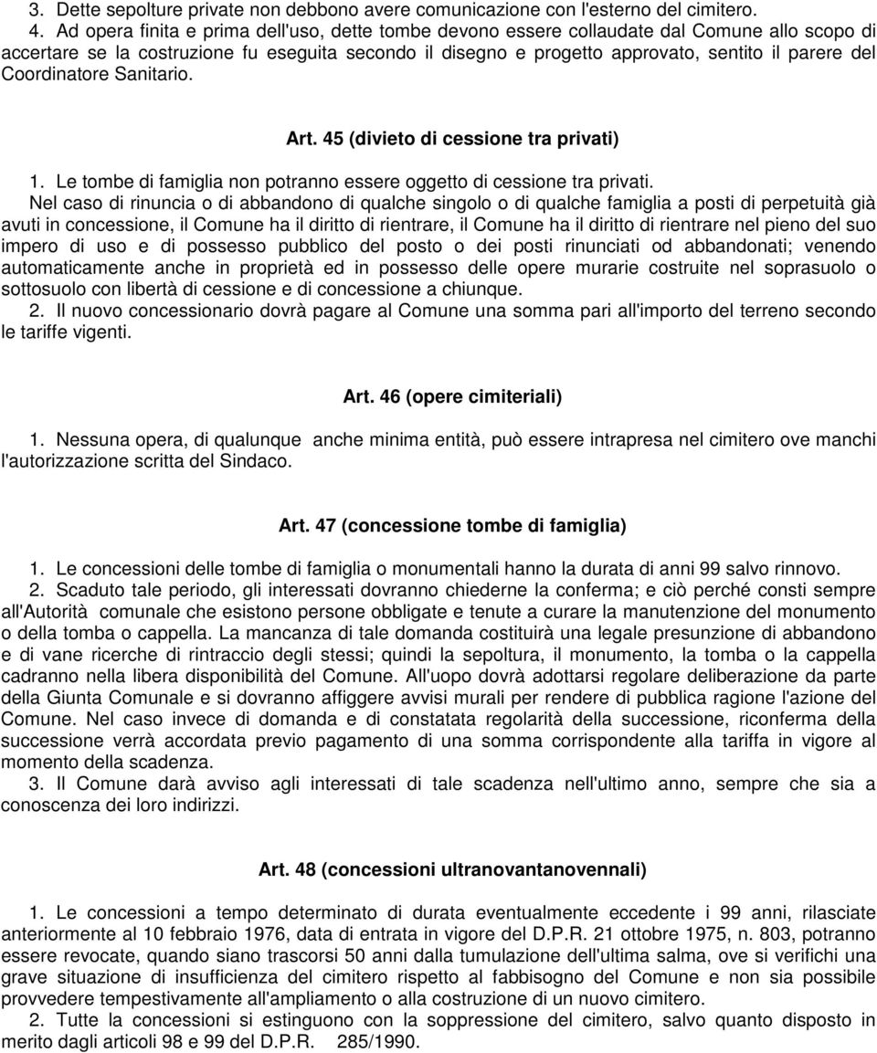 Coordinatore Sanitario. Art. 45 (divieto di cessione tra privati) 1. Le tombe di famiglia non potranno essere oggetto di cessione tra privati.