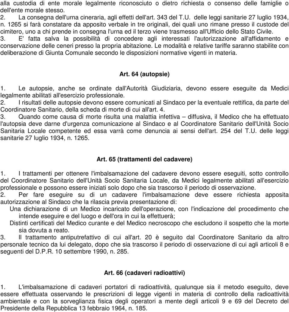 1265 si farà constatare da apposito verbale in tre originali, dei quali uno rimane presso il custode del cimitero, uno a chi prende in consegna l'urna ed il terzo viene trasmesso all'ufficio dello