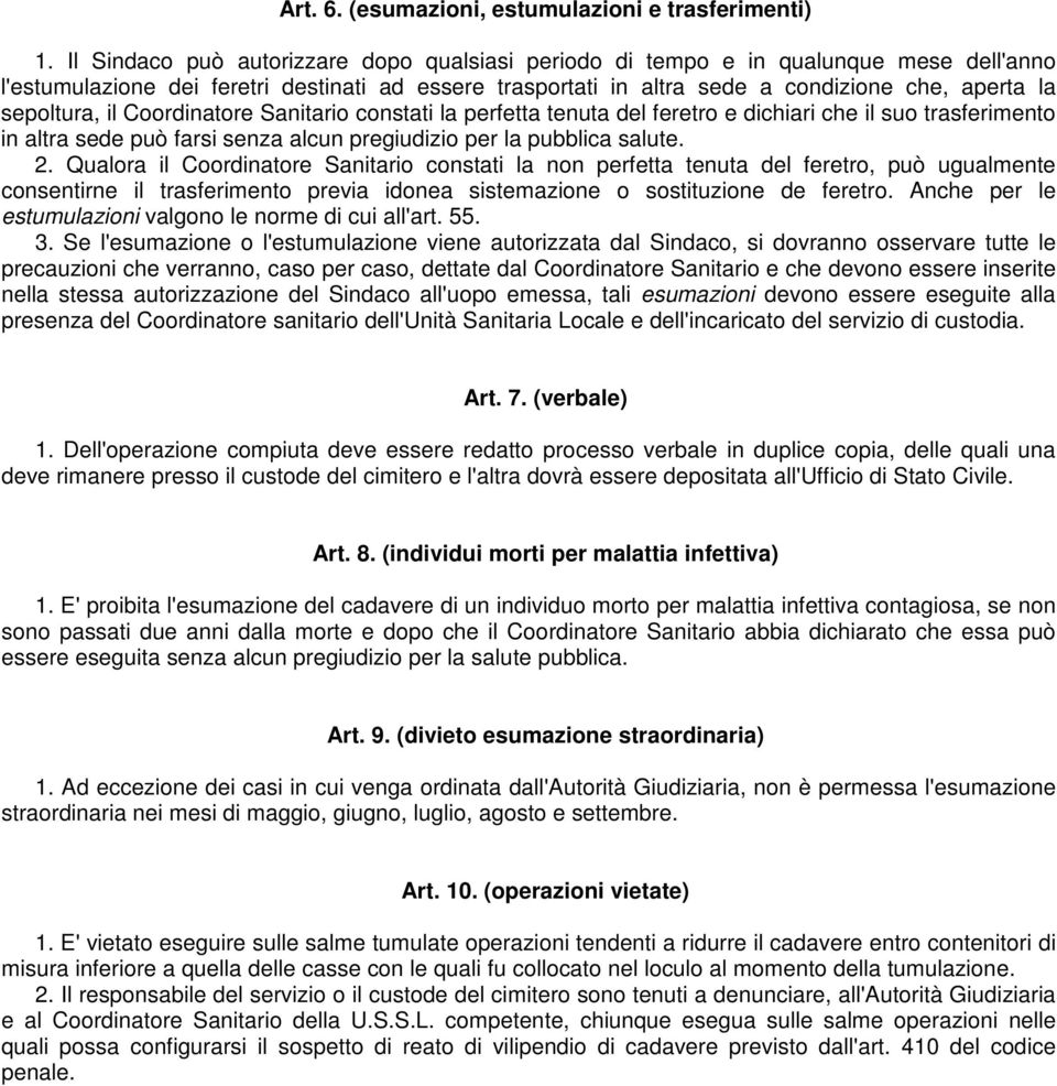 sepoltura, il Coordinatore Sanitario constati la perfetta tenuta del feretro e dichiari che il suo trasferimento in altra sede può farsi senza alcun pregiudizio per la pubblica salute. 2.