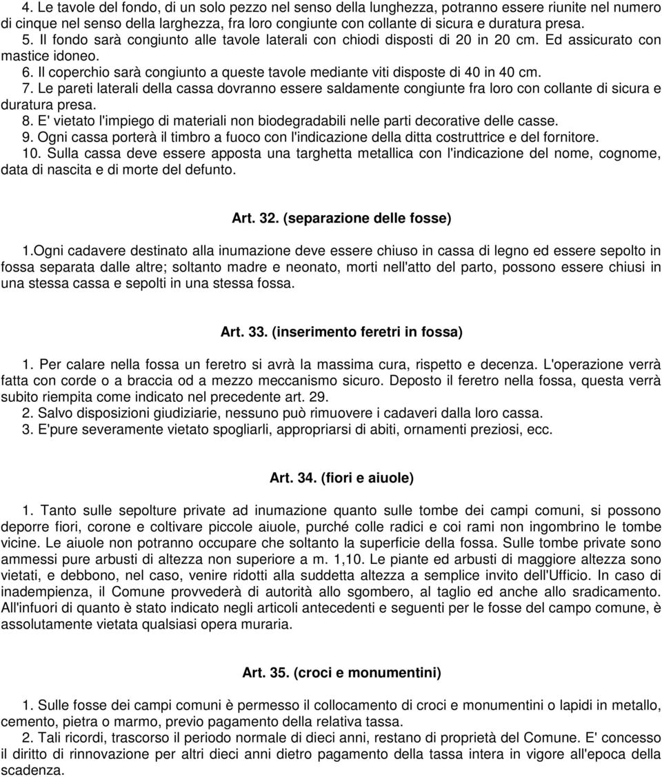 Il coperchio sarà congiunto a queste tavole mediante viti disposte di 40 in 40 cm. 7.