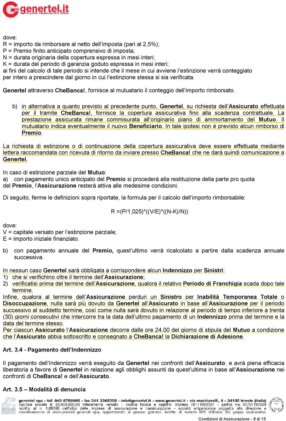 cui l estinzione stessa si sia verificata. Genertel attraverso CheBanca!, fornisce al mutuatario il conteggio dell importo rimborsato.