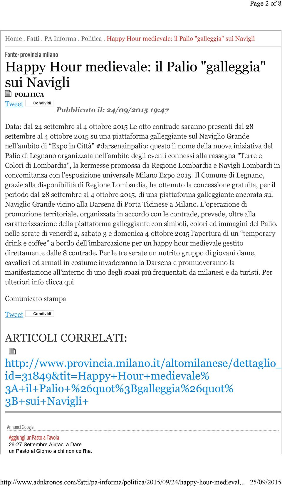 dal 24 settembre al 4 ottobre 2015 Le otto contrade saranno presenti dal 28 settembre al 4 ottobre 2015 su una piattaforma galleggiante sul Naviglio Grande nell'ambito di Expo in Città