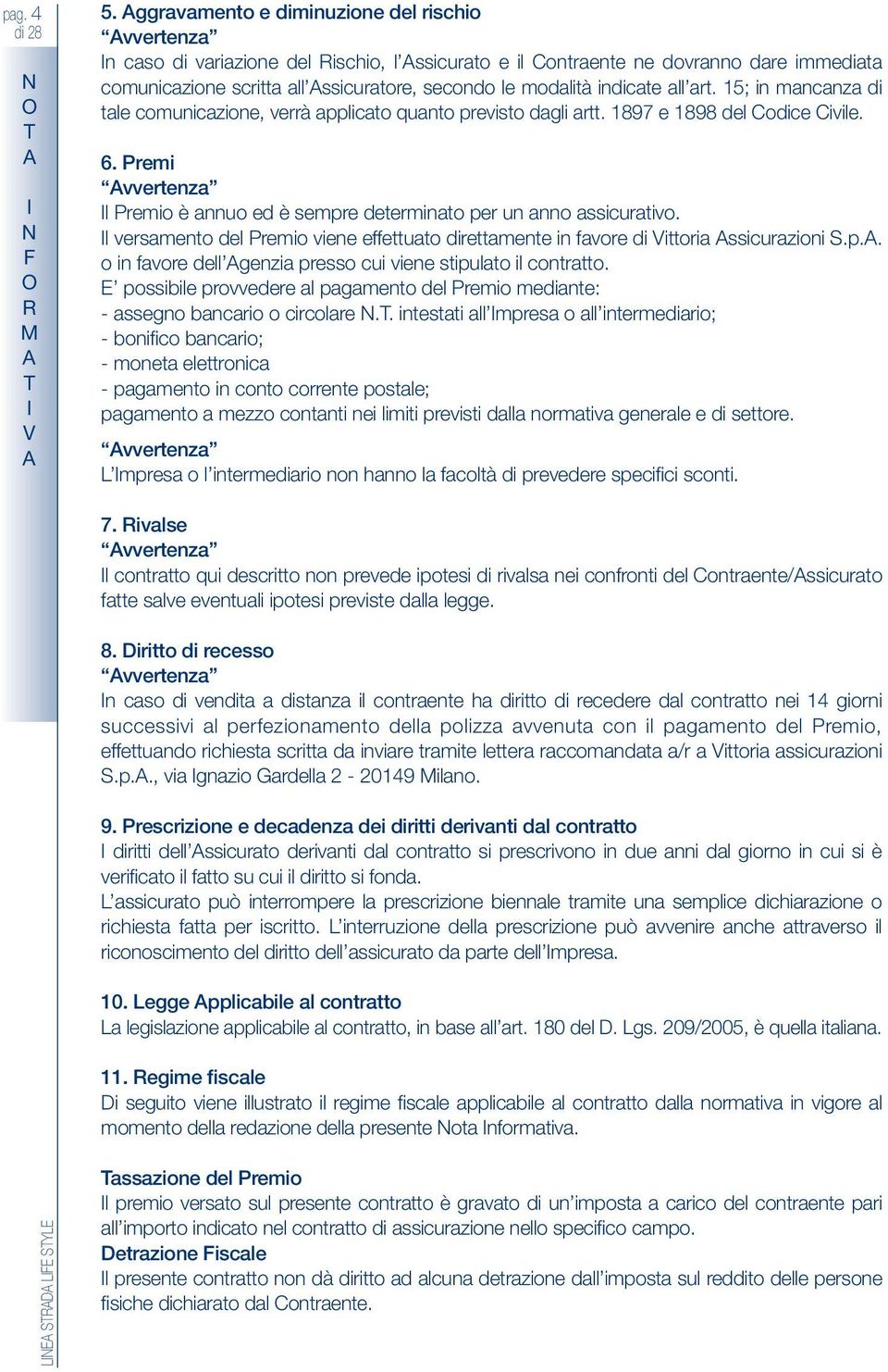 indicate all art. 15; in mancanza di tale comunicazione, verrà applicato quanto previsto dagli artt. 1897 e 1898 del Codice Civile. 6.