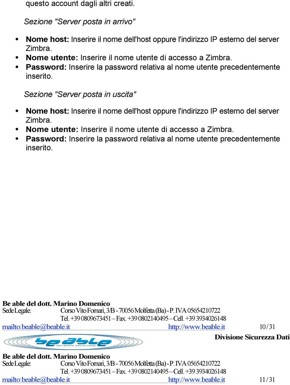 Sezione "Server posta in uscita" Nome host: Inserire il nome dell'host oppure l'indirizzo IP esterno del server Zimbra.  mailto:beable@