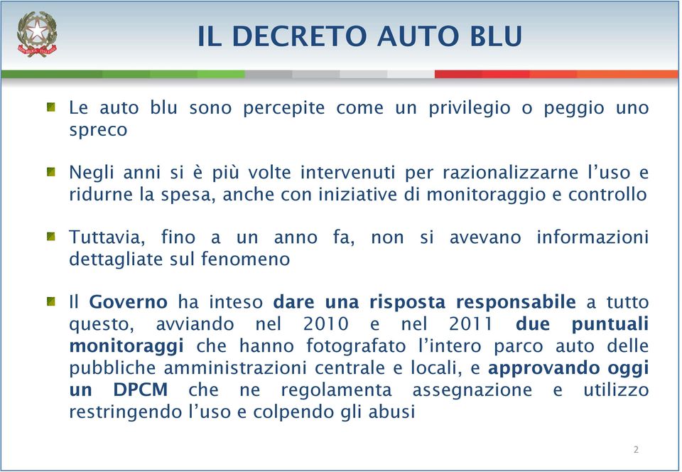 Governo ha inteso dare una risposta responsabile a tutto questo, avviando nel 2010 e nel 2011 due puntuali monitoraggi che hanno fotografato l intero parco