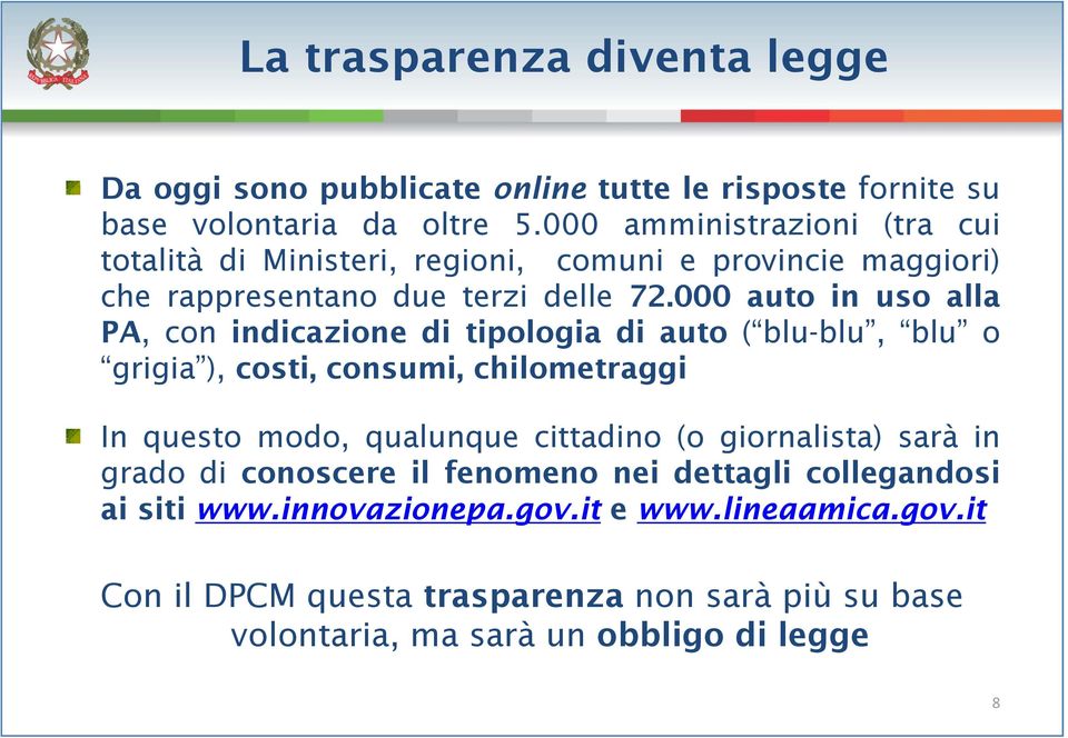 000 auto in uso alla PA, conindicazione di tipologia di auto ( blu-blu, blu o grigia ) ), costi, consumi, chilometraggi In questo modo, qualunque cittadino