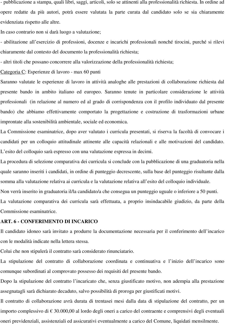 In caso contrario non si darà luogo a valutazione; - abilitazione all esercizio di professioni, docenze e incarichi professionali nonché tirocini, purché si rilevi chiaramente dal contesto del