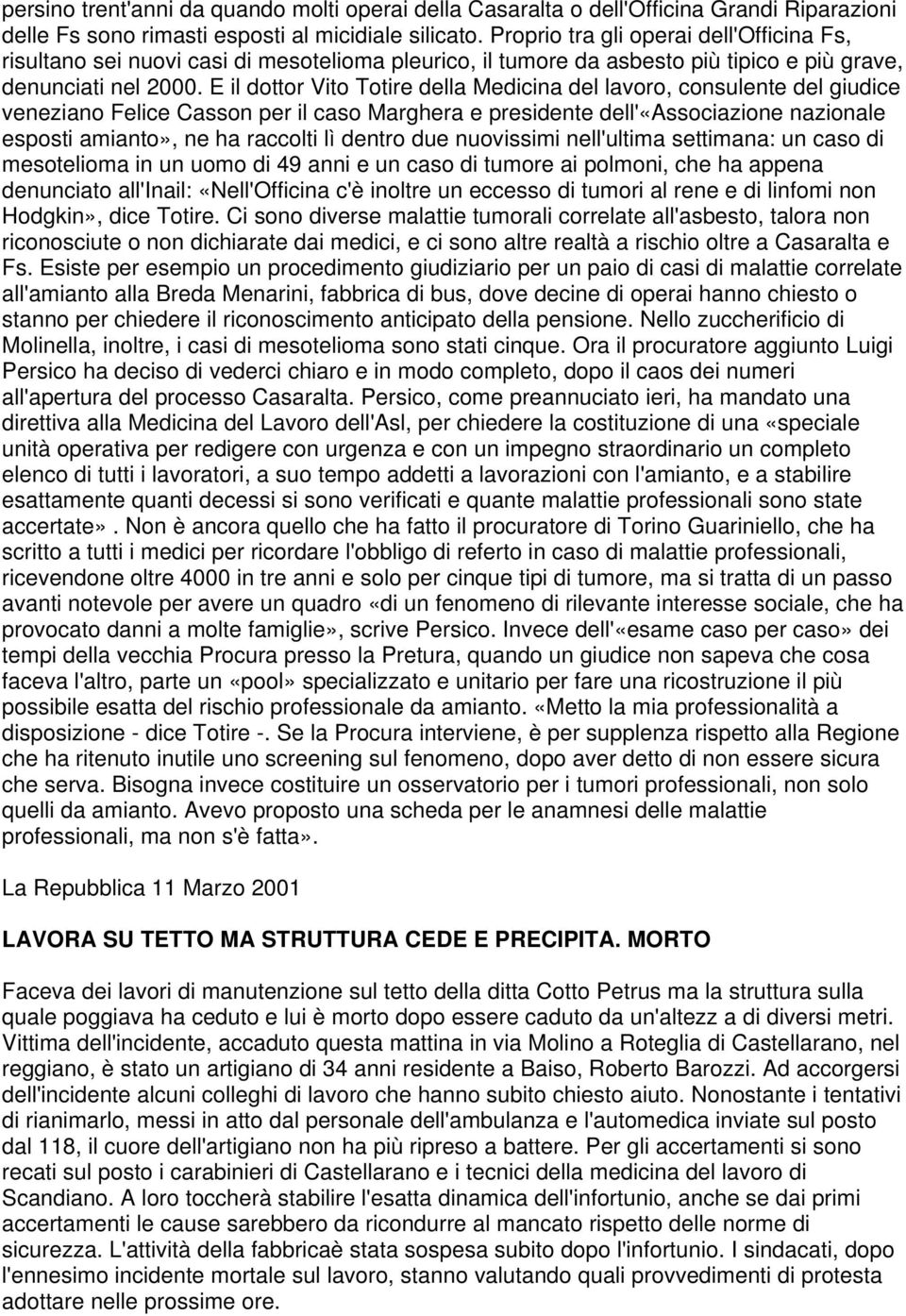 E il dottor Vito Totire della Medicina del lavoro, consulente del giudice veneziano Felice Casson per il caso Marghera e presidente dell'«associazione nazionale esposti amianto», ne ha raccolti lì