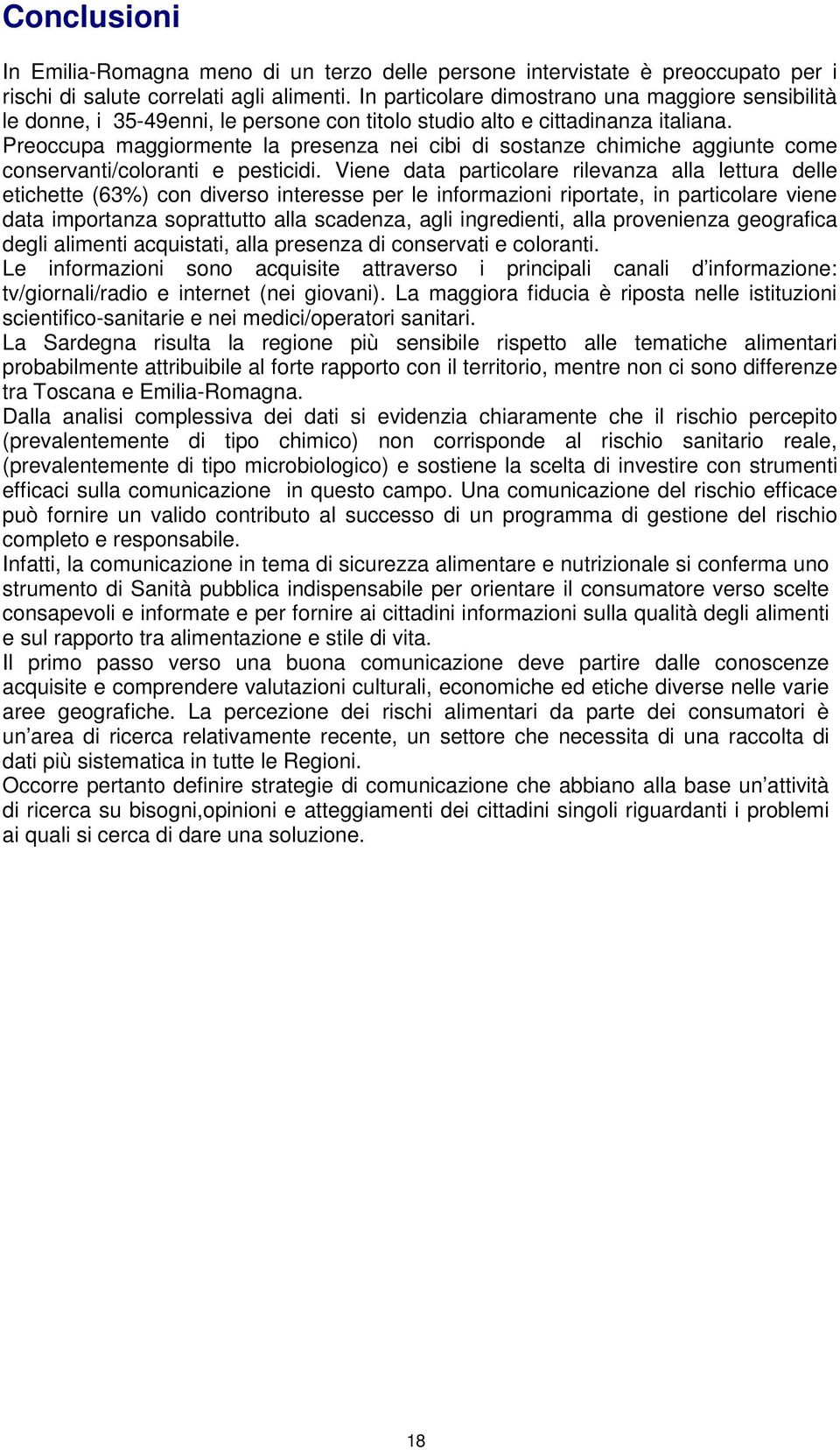 Preoccupa maggiormente la presenza nei cibi di sostanze chimiche aggiunte come conservanti/coloranti e pesticidi.