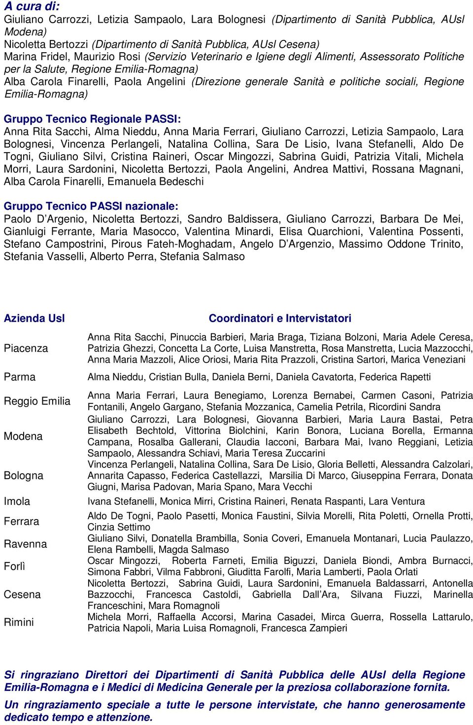 Regione Emilia-Romagna) Gruppo Tecnico Regionale PASSI: Anna Rita Sacchi, Alma Nieddu, Anna Maria Ferrari, Giuliano Carrozzi, Letizia Sampaolo, Lara Bolognesi, Vincenza Perlangeli, Natalina Collina,