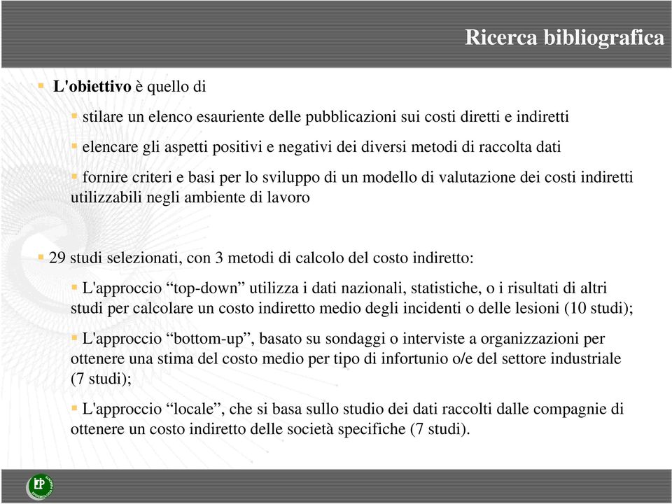 L'approccio top-down utilizza i dati nazionali, statistiche, o i risultati di altri studi per calcolare un costo indiretto medio degli incidenti o delle lesioni (10 studi); L'approccio bottom-up,