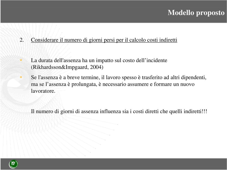 sul costo dell incidente (Rikhardsson&Impgaard, 2004) Se l'assenza è a breve termine, il lavoro spesso è