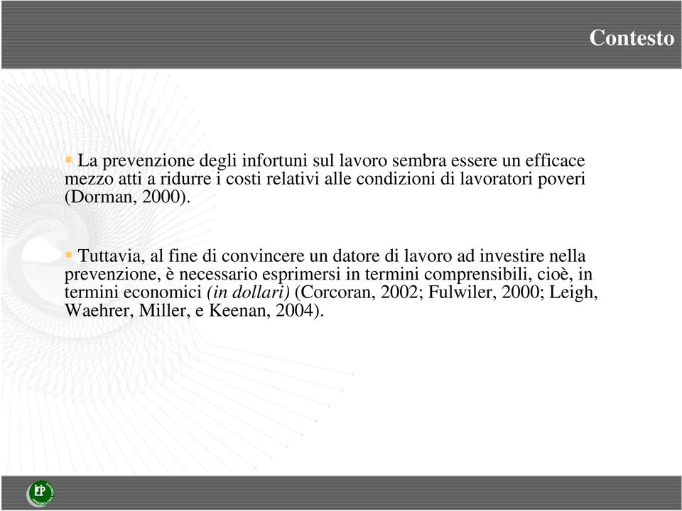 Tuttavia, al fine di convincere un datore di lavoro ad investire nella prevenzione, è necessario