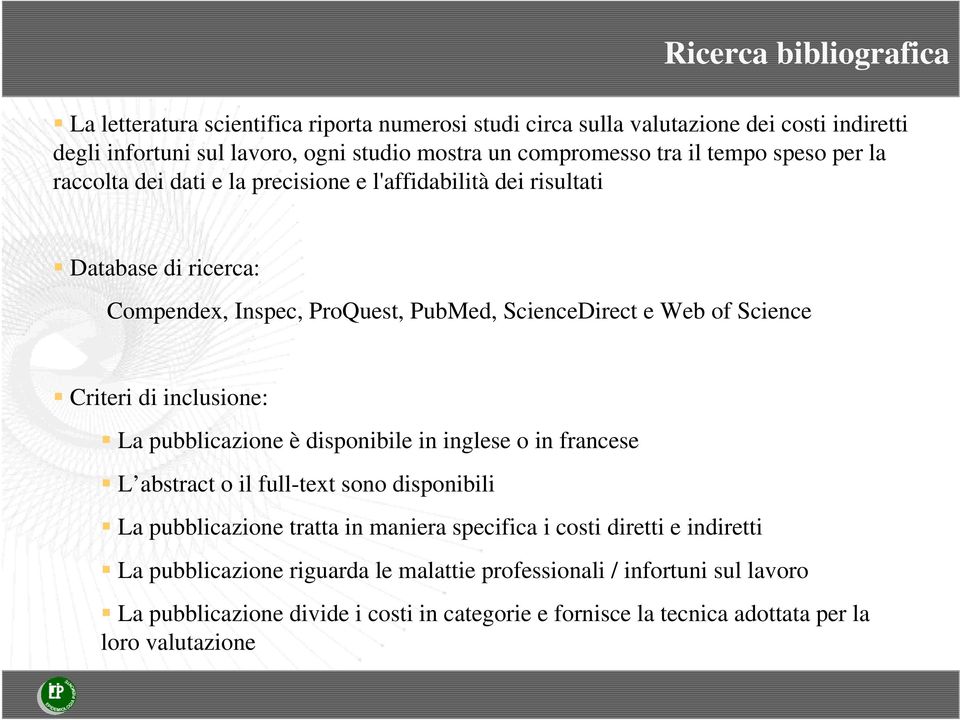 Criteri di inclusione: La pubblicazione è disponibile in inglese o in francese L abstract o il full-text sono disponibili La pubblicazione tratta in maniera specifica i costi