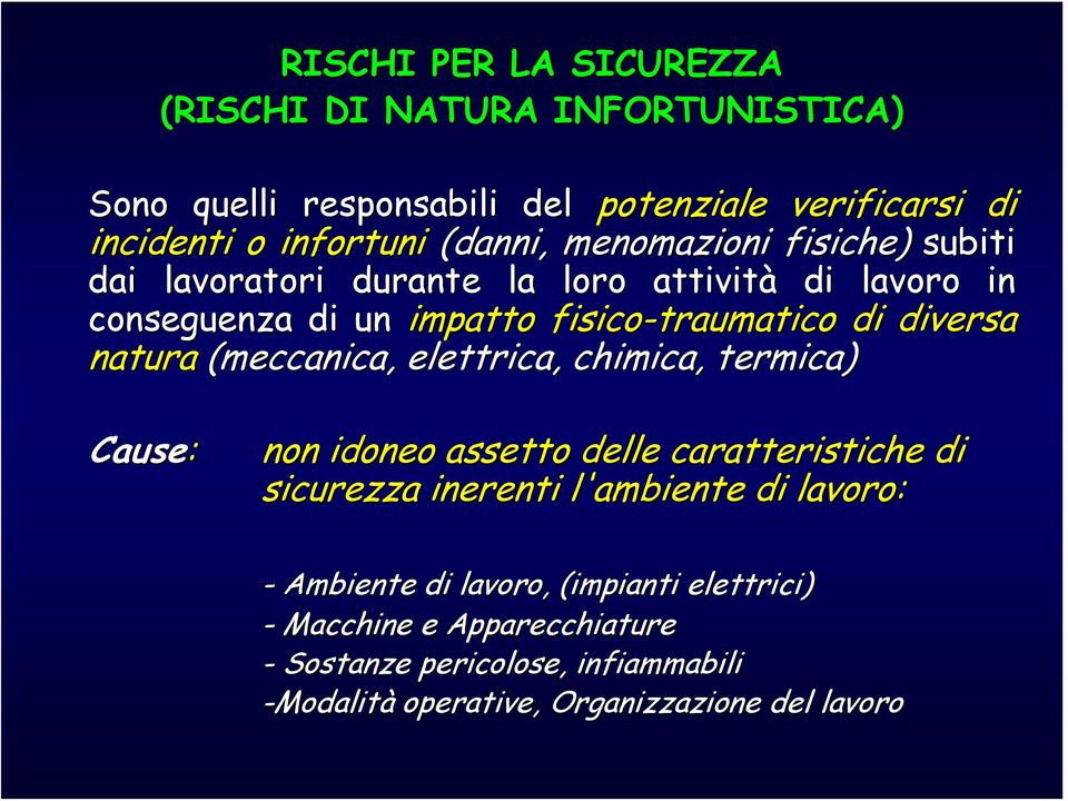 (meccanica, elettrica, chimica, termica) Cause: non idoneo assetto delle caratteristiche di sicurezza inerenti l'ambiente di lavoro: - Ambiente