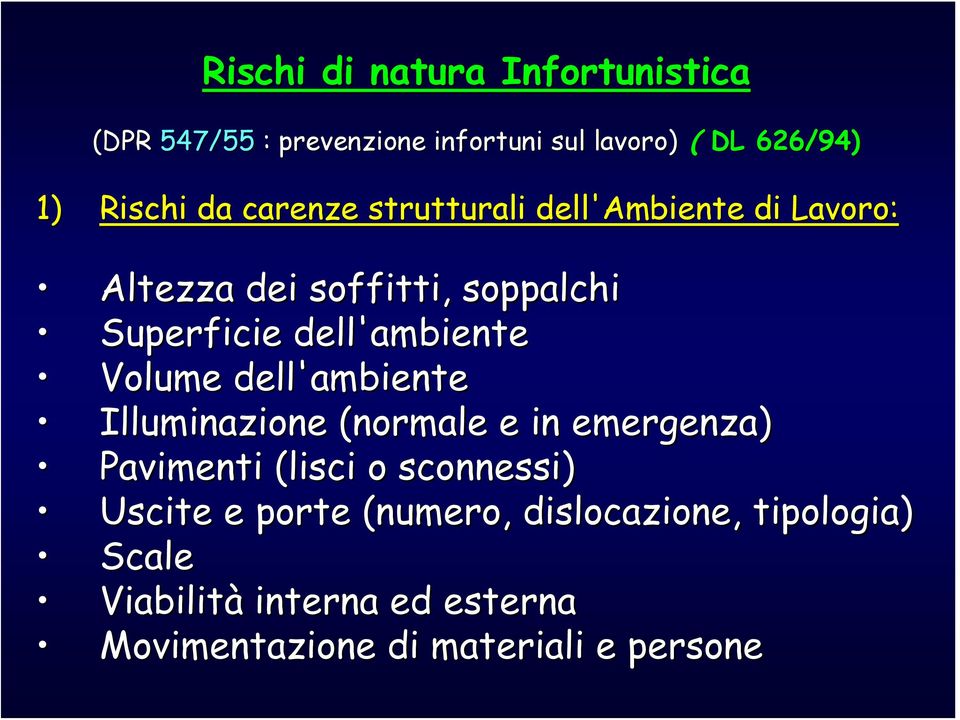 Volume dell'ambiente Illuminazione (normale e in emergenza) Pavimenti (lisci o sconnessi) Uscite e porte