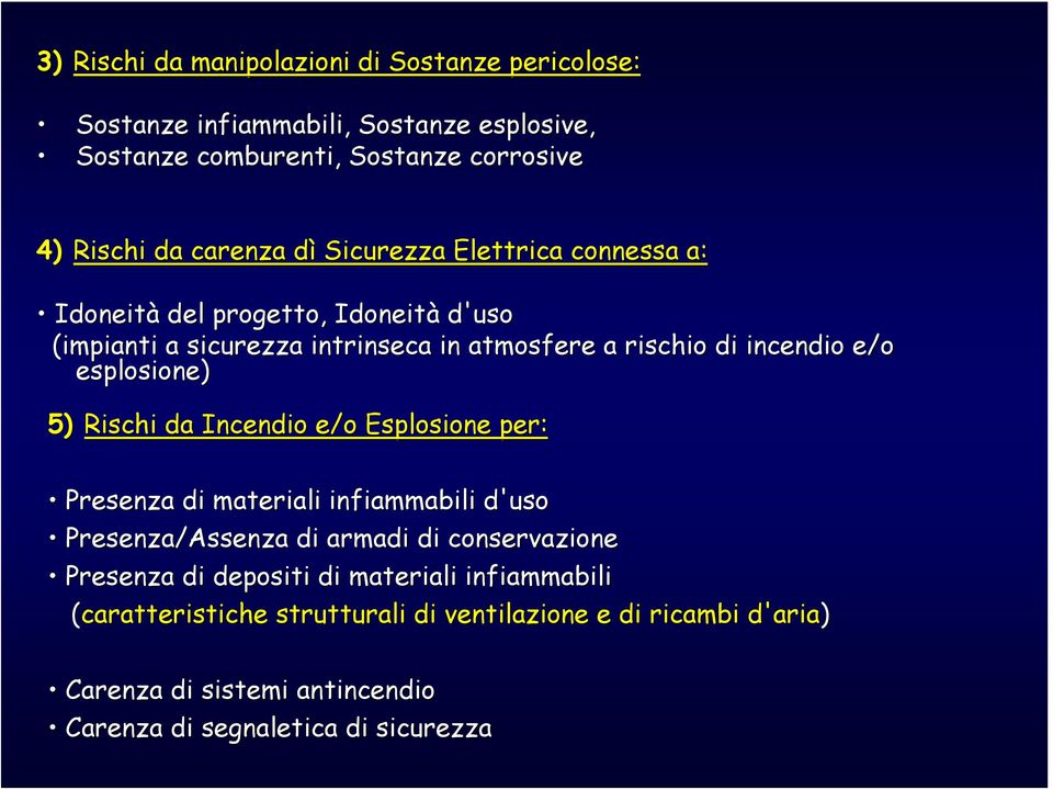 esplosione) 5) Rischi da Incendio e/o Esplosione per: Presenza di materiali infiammabili d'uso Presenza/Assenza di armadi di conservazione Presenza di