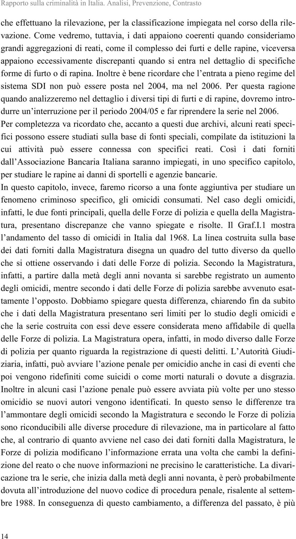 entra nel dettaglio di specifiche forme di furto o di rapina. Inoltre è bene ricordare che l entrata a pieno regime del sistema SDI non può essere posta nel 2004, ma nel 2006.