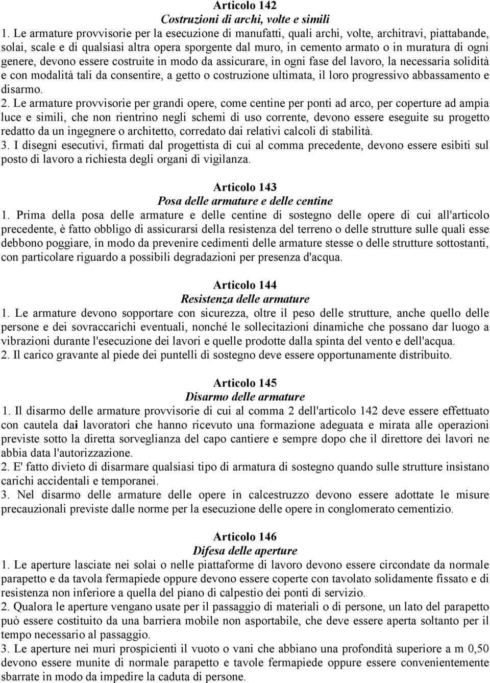 ogni genere, devono essere costruite in modo da assicurare, in ogni fase del lavoro, la necessaria solidità e con modalità tali da consentire, a getto o costruzione ultimata, il loro progressivo