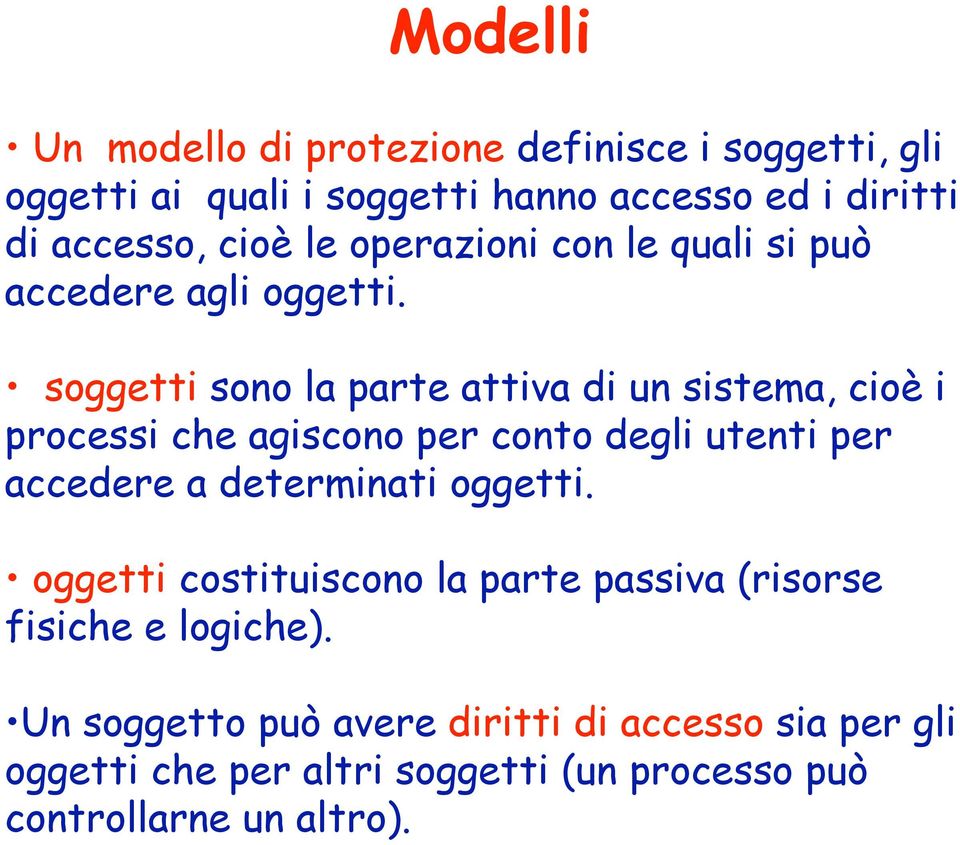 soggetti sono la parte attiva di un sistema, cioè i processi che agiscono per conto degli utenti per accedere a determinati