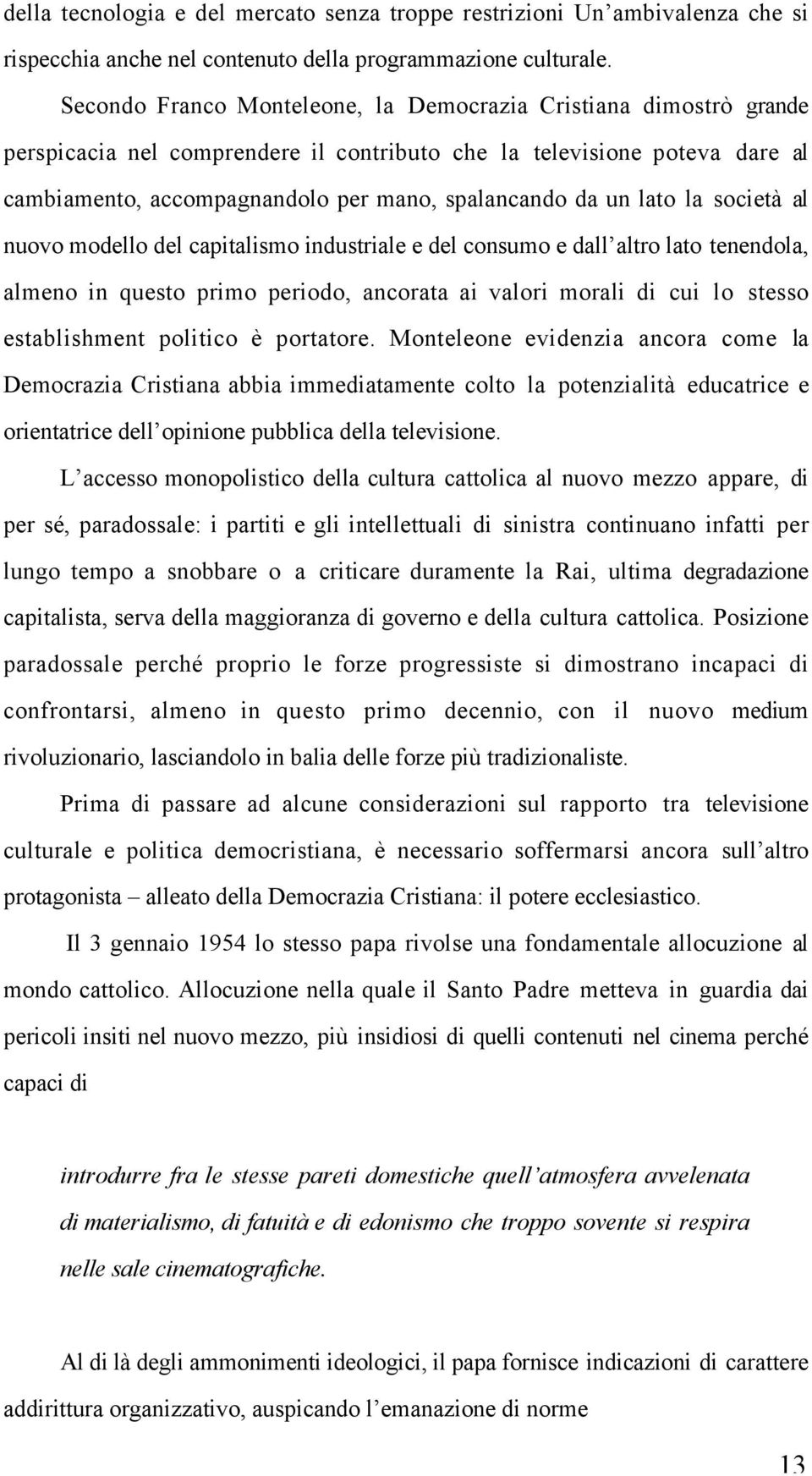 lato la società al nuovo modello del capitalismo industriale e del consumo e dall altro lato tenendola, almeno in questo primo periodo, ancorata ai valori morali di cui lo stesso establishment