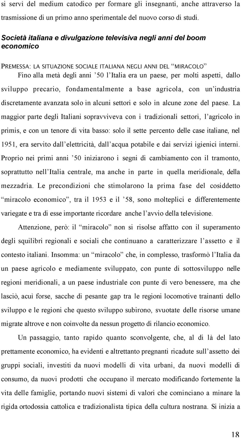 aspetti, dallo sviluppo precario, fondamentalmente a base agricola, con un industria discretamente avanzata solo in alcuni settori e solo in alcune zone del paese.