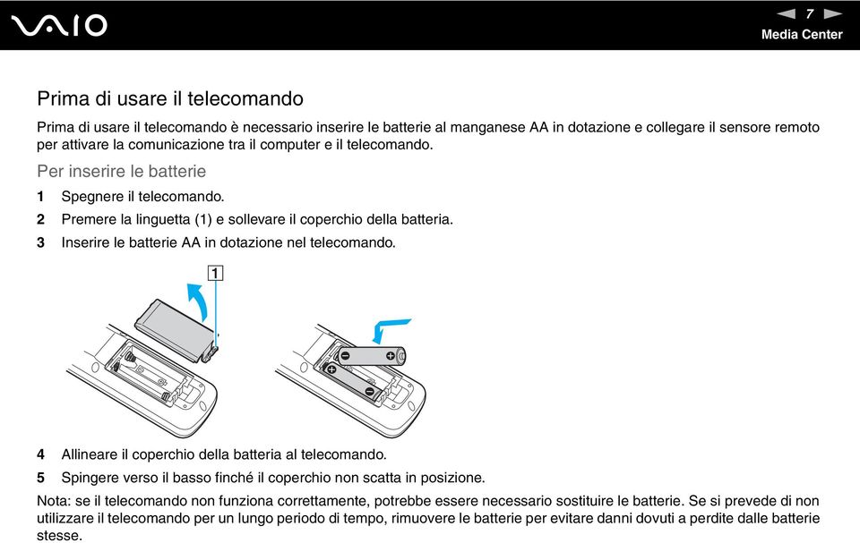 3 Inserire le batterie AA in dotazione nel telecomando. 4 Allineare il coperchio della batteria al telecomando. 5 Spingere verso il basso finché il coperchio non scatta in posizione.