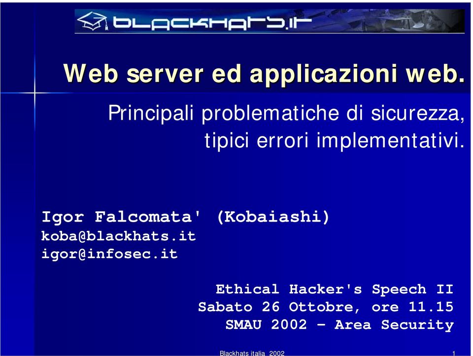 implementativi. Igor Falcomata' (Kobaiashi) koba@blackhats.