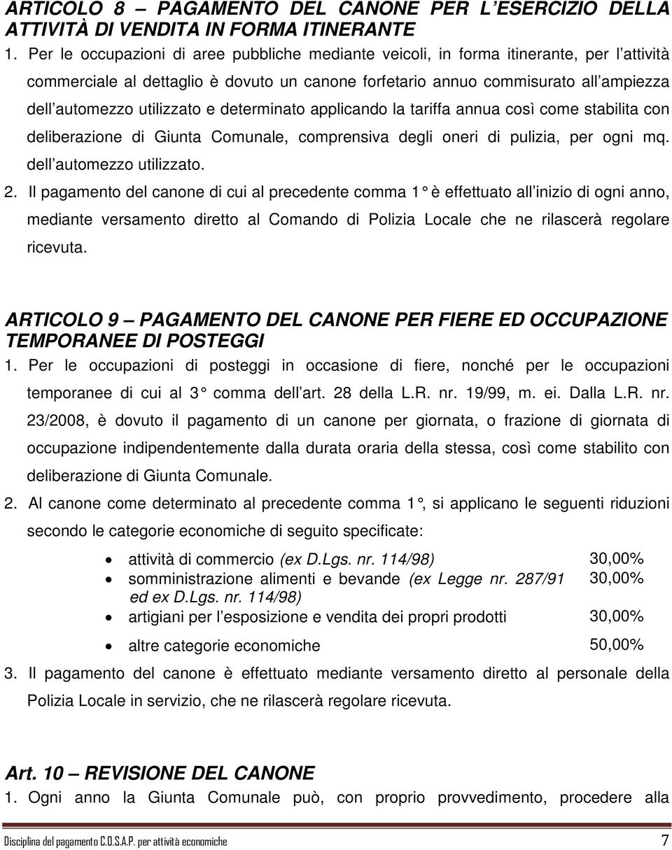 utilizzato e determinato applicando la tariffa annua così come stabilita con deliberazione di Giunta Comunale, comprensiva degli oneri di pulizia, per ogni mq. dell automezzo utilizzato. 2.