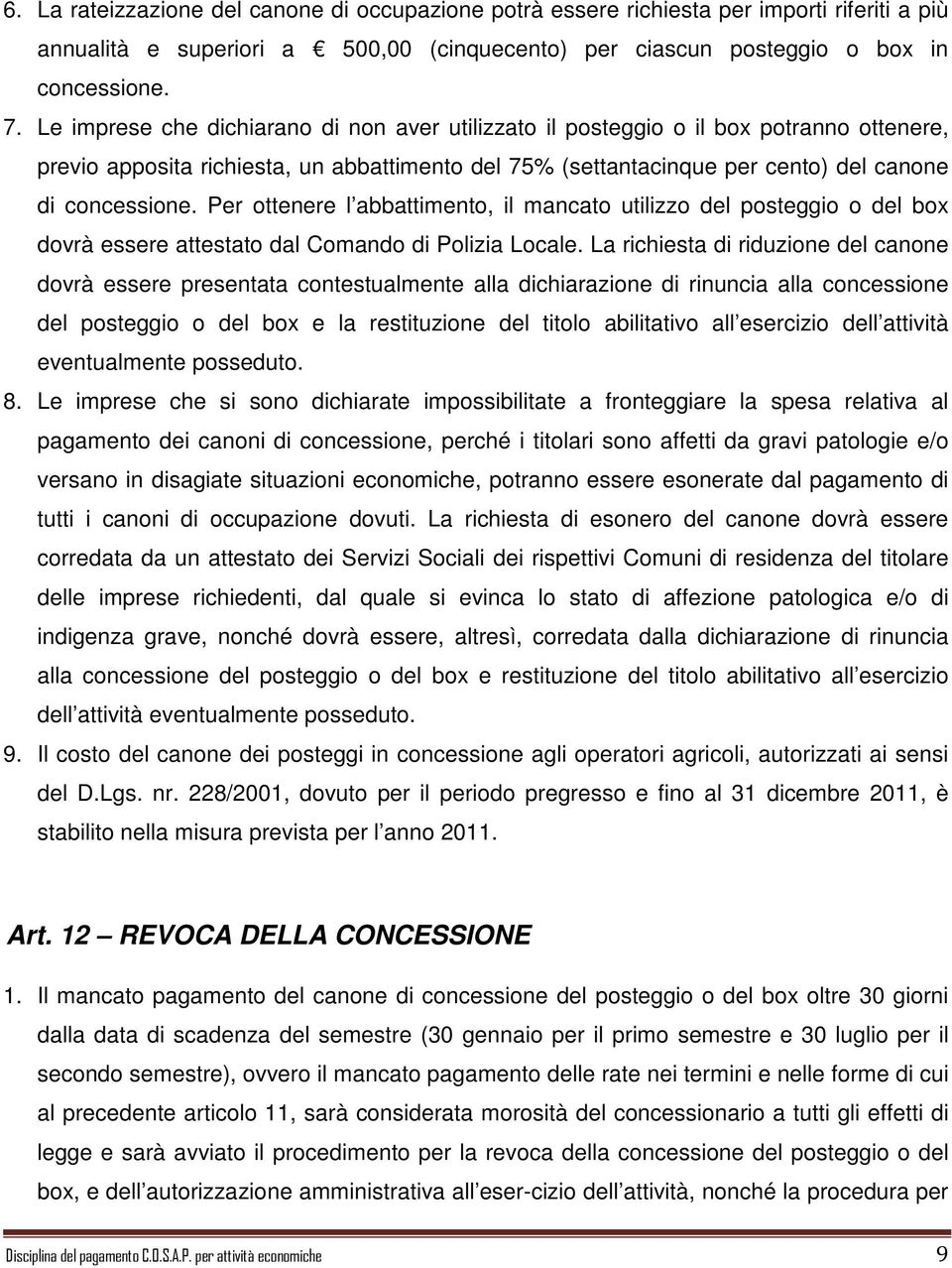 Per ottenere l abbattimento, il mancato utilizzo del posteggio o del box dovrà essere attestato dal Comando di Polizia Locale.