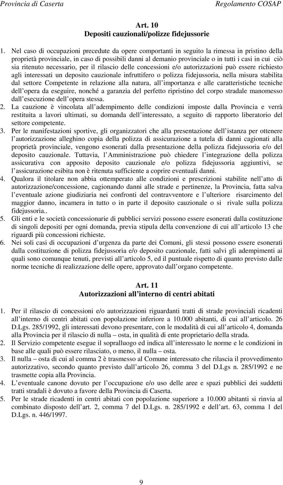 sia ritenuto necessario, per il rilascio delle concessioni e/o autorizzazioni può essere richiesto agli interessati un deposito cauzionale infruttifero o polizza fidejussoria, nella misura stabilita