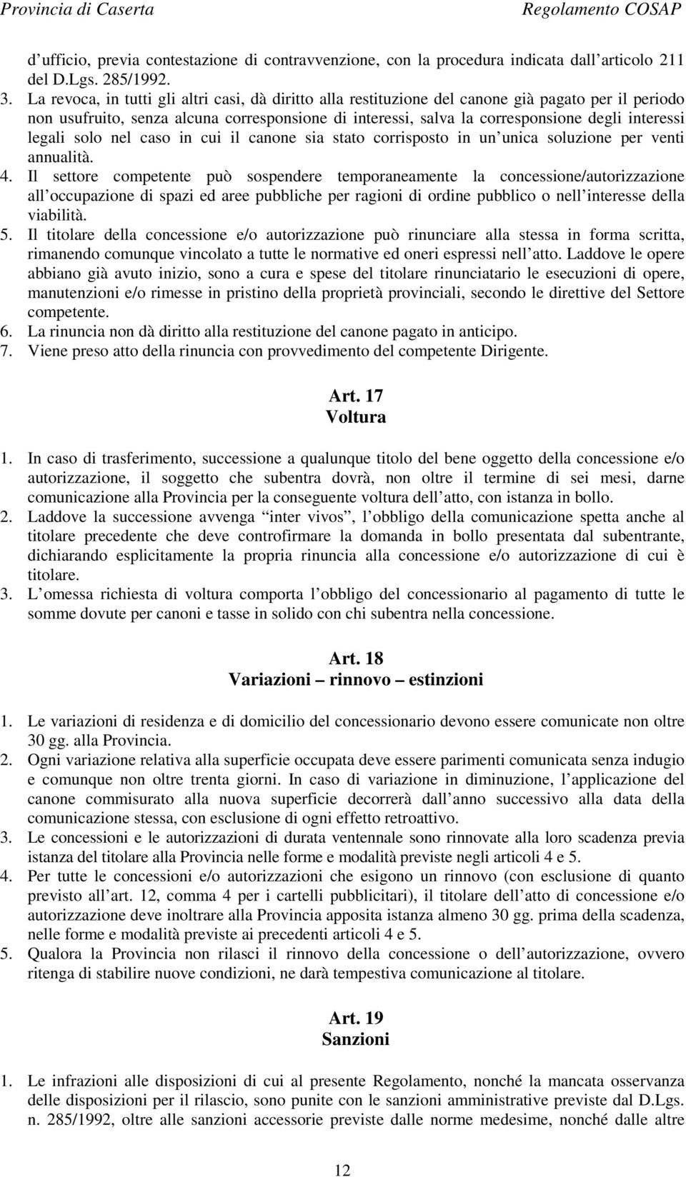 legali solo nel caso in cui il canone sia stato corrisposto in un unica soluzione per venti annualità. 4.