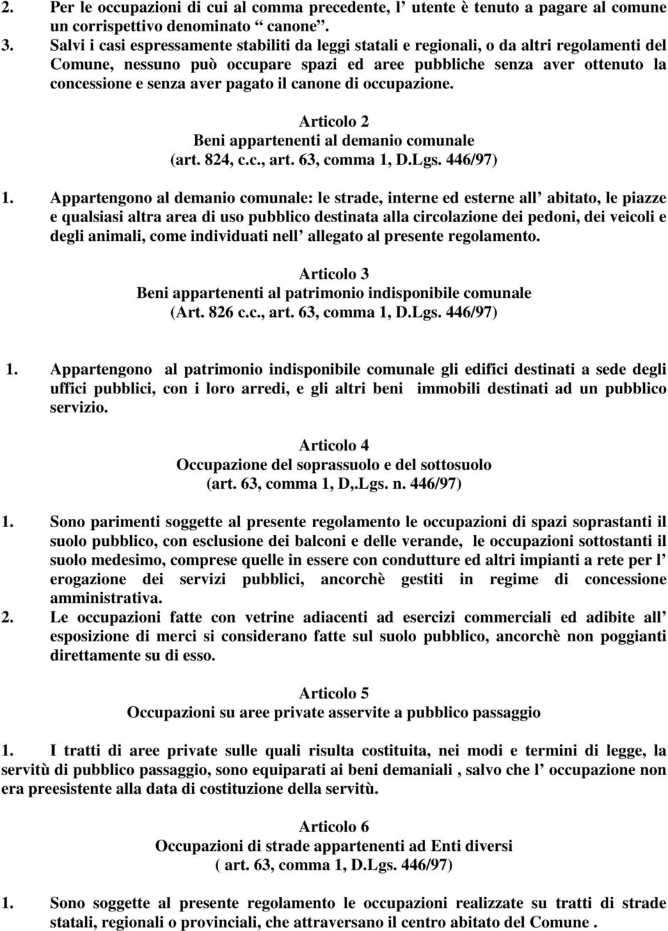 pagato il canone di occupazione. Articolo 2 Beni appartenenti al demanio comunale (art. 824, c.c., art. 63, comma 1, D.Lgs. 446/97) 1.