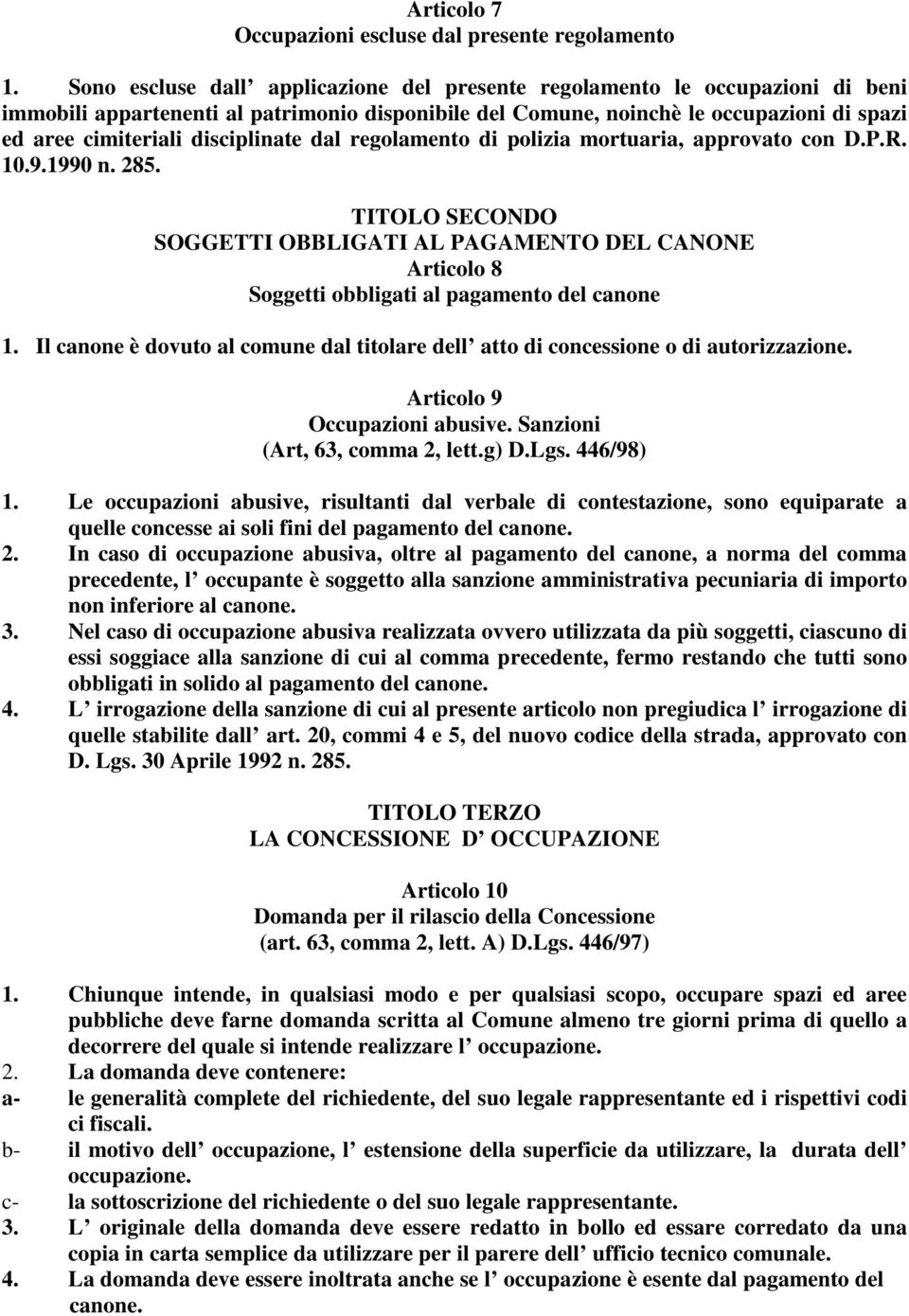 disciplinate dal regolamento di polizia mortuaria, approvato con D.P.R. 10.9.1990 n. 285.