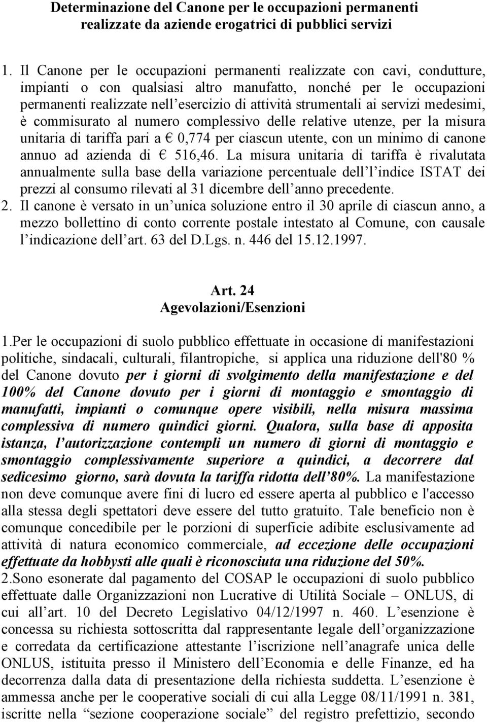 strumentali ai servizi medesimi, è commisurato al numero complessivo delle relative utenze, per la misura unitaria di tariffa pari a 0,774 per ciascun utente, con un minimo di canone annuo ad azienda