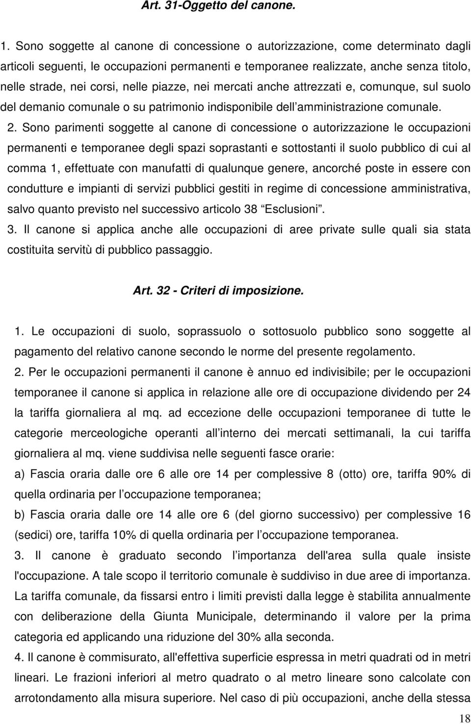 nelle piazze, nei mercati anche attrezzati e, comunque, sul suolo del demanio comunale o su patrimonio indisponibile dell amministrazione comunale. 2.