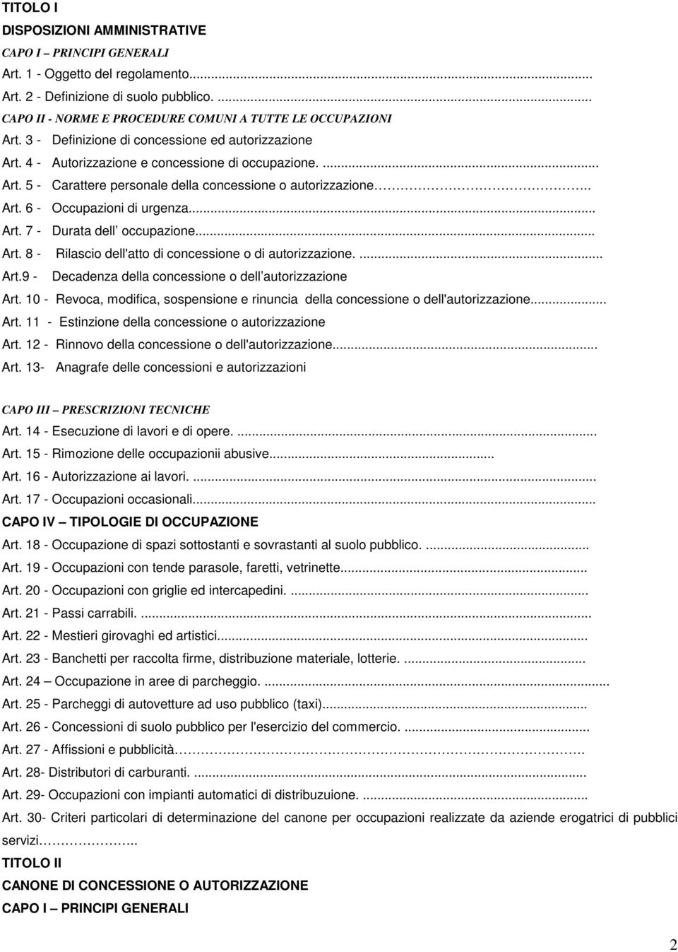 .. Art. 7 - Durata dell occupazione... Art. 8 - Rilascio dell'atto di concessione o di autorizzazione.... Art.9 - Decadenza della concessione o dell autorizzazione Art.