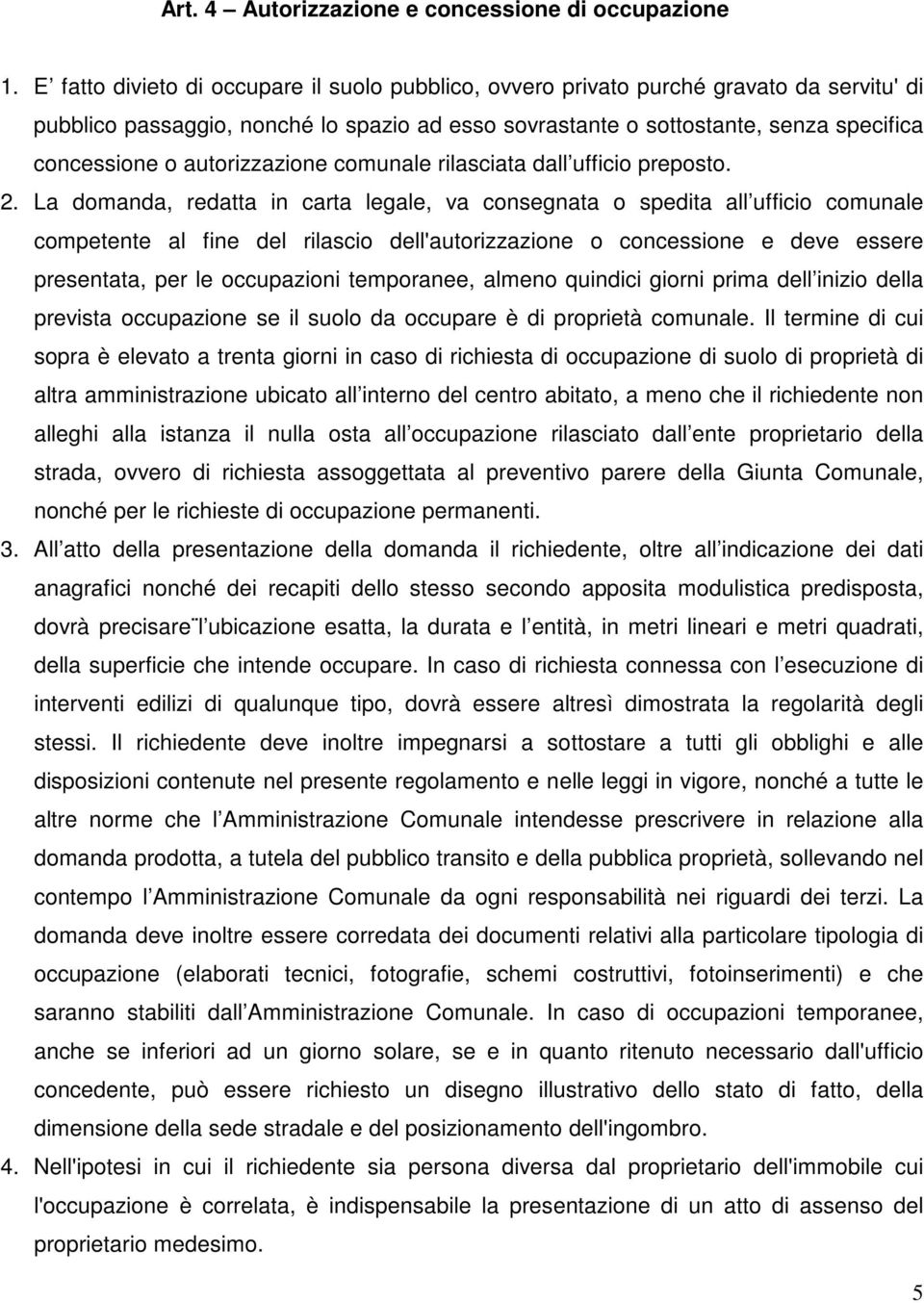 autorizzazione comunale rilasciata dall ufficio preposto. 2.