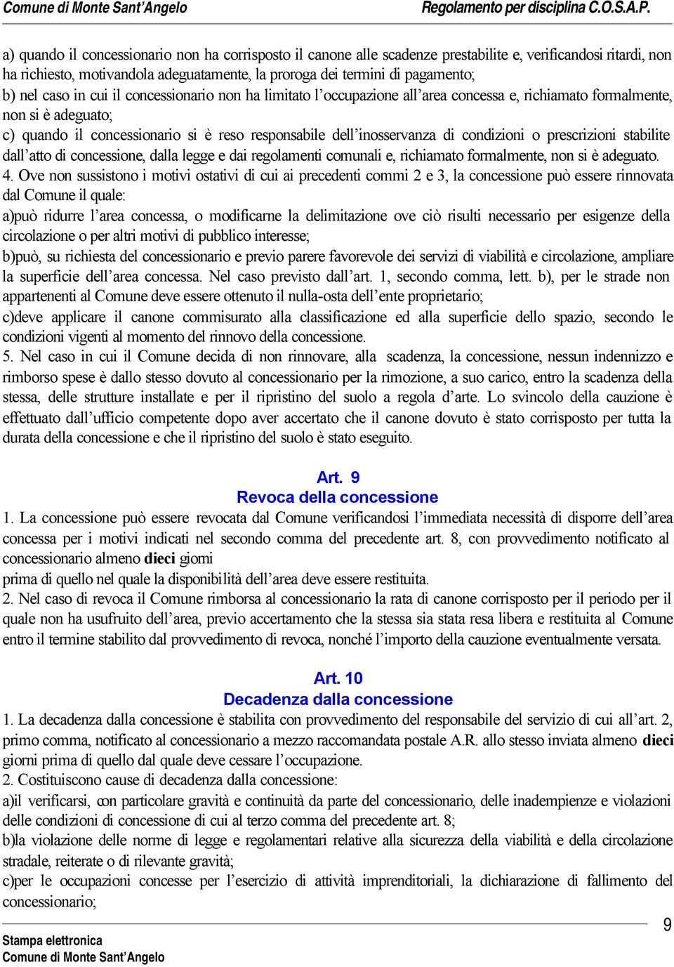 condizioni o prescrizioni stabilite dall atto di concessione, dalla legge e dai regolamenti comunali e, richiamato formalmente, non si è adeguato. 4.