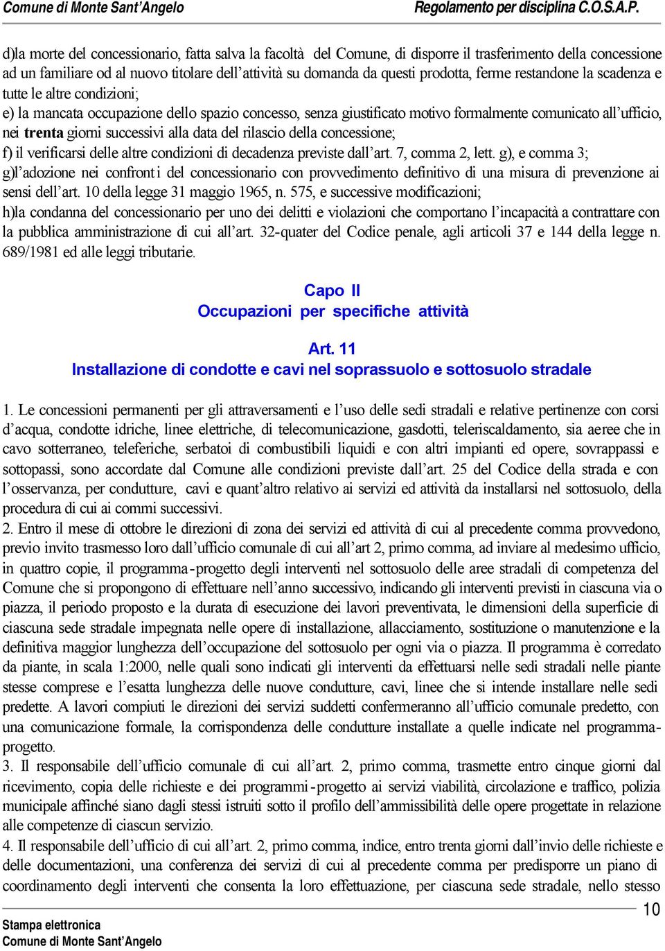 alla data del rilascio della concessione; f) il verificarsi delle altre condizioni di decadenza previste dall art. 7, comma 2, lett.