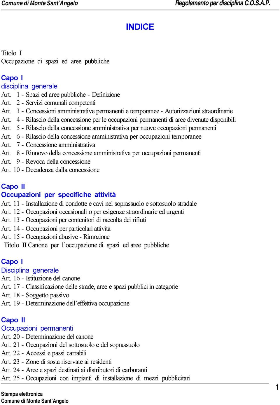 5 - Rilascio della concessione amministrativa per nuove occupazioni permanenti Art. 6 - Rilascio della concessione amministrativa per occupazioni temporanee Art. 7 - Concessione amministrativa Art.