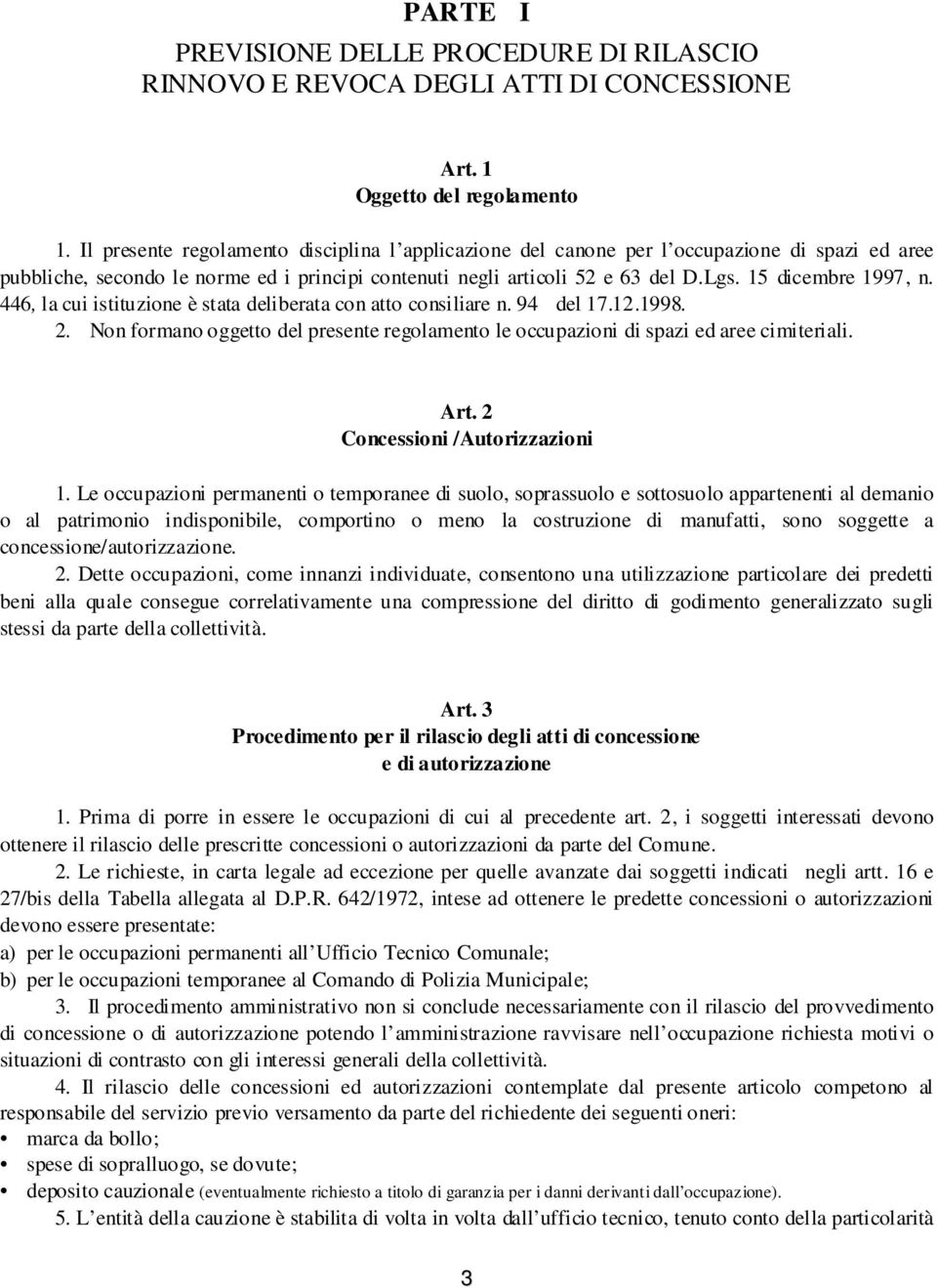 15 dicembre 1997, n. 446, la cui istituzione è stata deliberata con atto consiliare n. 94 del 17.12.1998. 2. Non formano oggetto del presente regolamento le occupazioni di spazi ed aree cimiteriali.