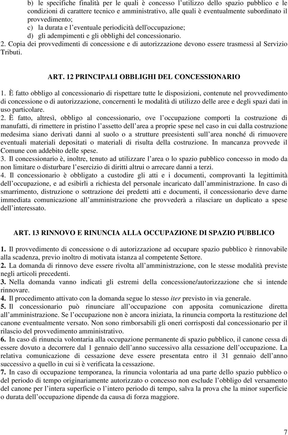 Copia dei provvedimenti di concessione e di autorizzazione devono essere trasmessi al Servizio Tributi. ART. 12 PRINCIPALI OBBLIGHI DEL CONCESSIONARIO 1.