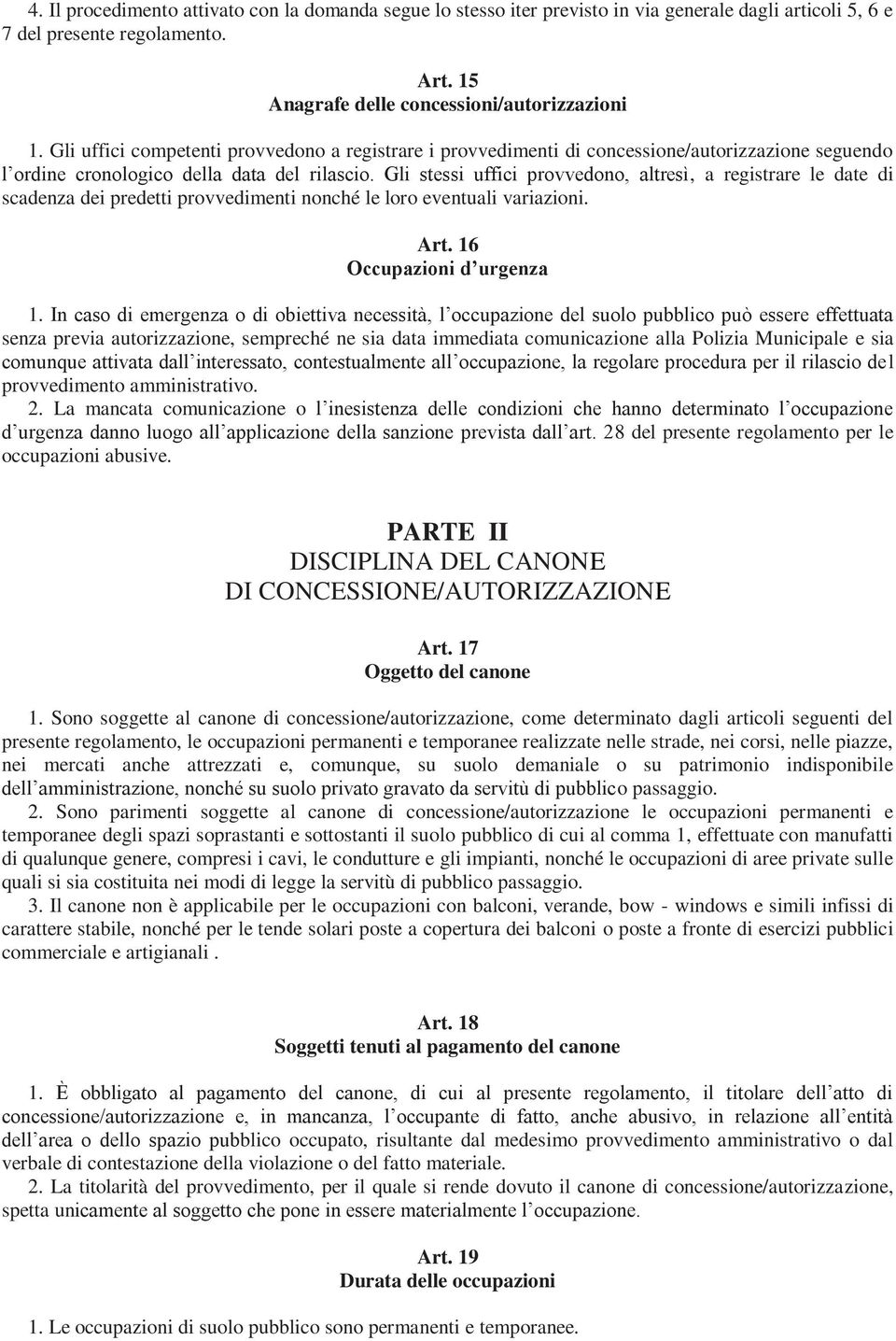 Gli stessi uffici provvedono, altresì, a registrare le date di scadenza dei predetti provvedimenti nonché le loro eventuali variazioni. Art. 16 Occupazioni d urgenza 1.