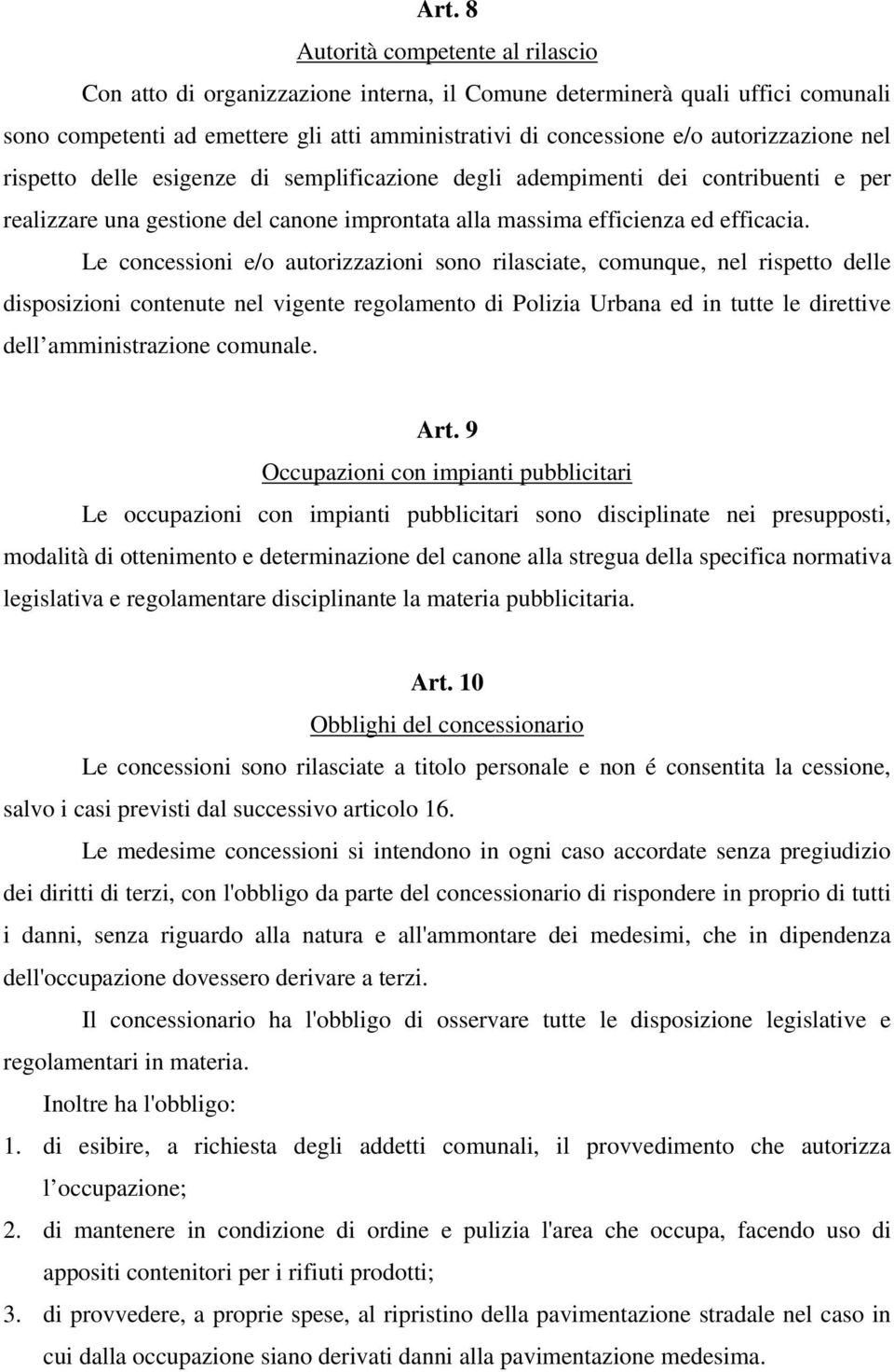 Le concessioni e/o autorizzazioni sono rilasciate, comunque, nel rispetto delle disposizioni contenute nel vigente regolamento di Polizia Urbana ed in tutte le direttive dell amministrazione comunale.