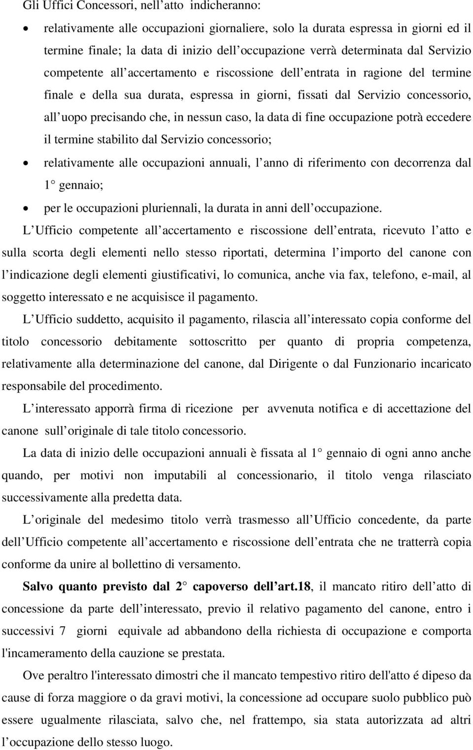 nessun caso, la data di fine occupazione potrà eccedere il termine stabilito dal Servizio concessorio; relativamente alle occupazioni annuali, l anno di riferimento con decorrenza dal 1 gennaio; per