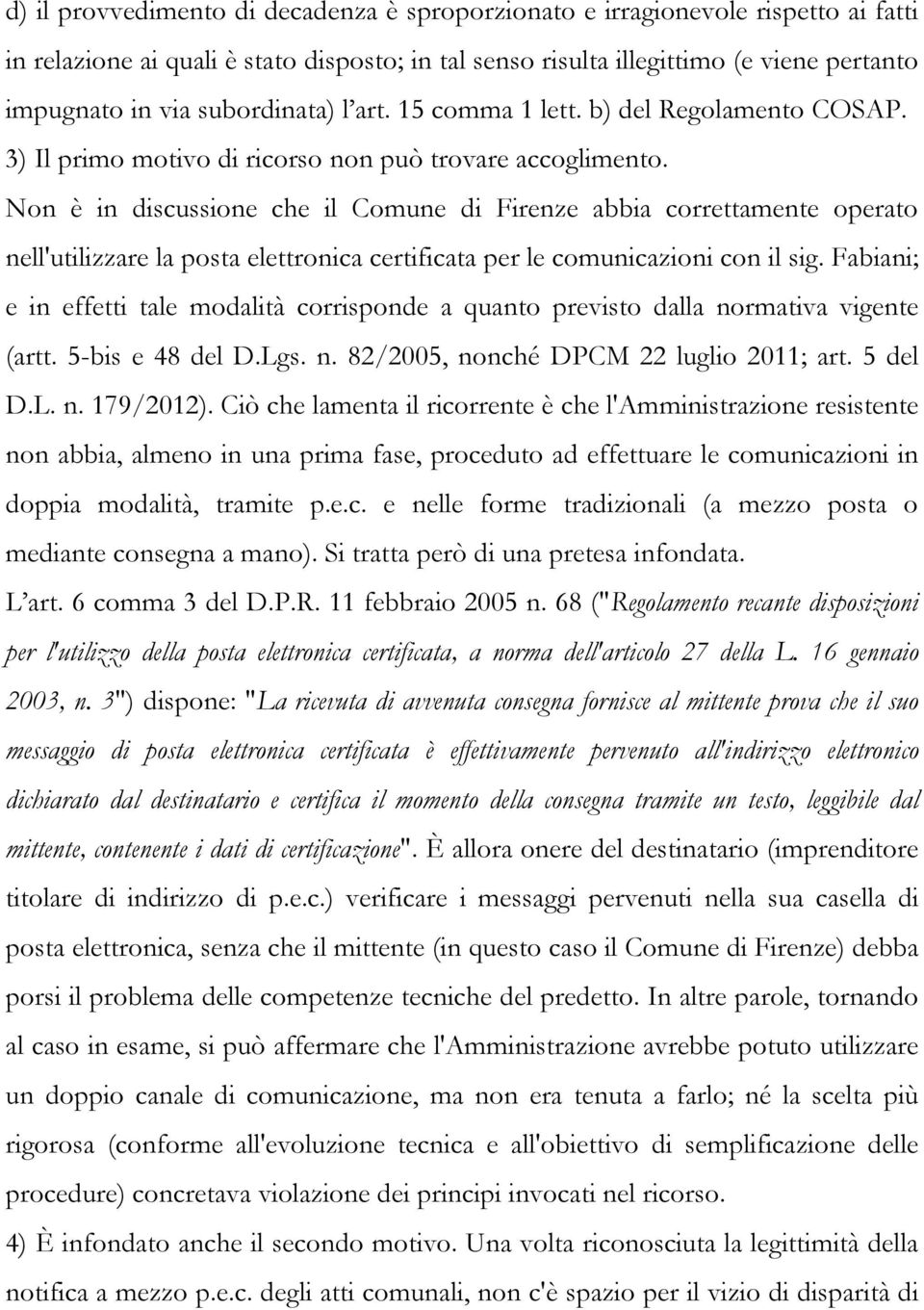 Non è in discussione che il Comune di Firenze abbia correttamente operato nell'utilizzare la posta elettronica certificata per le comunicazioni con il sig.
