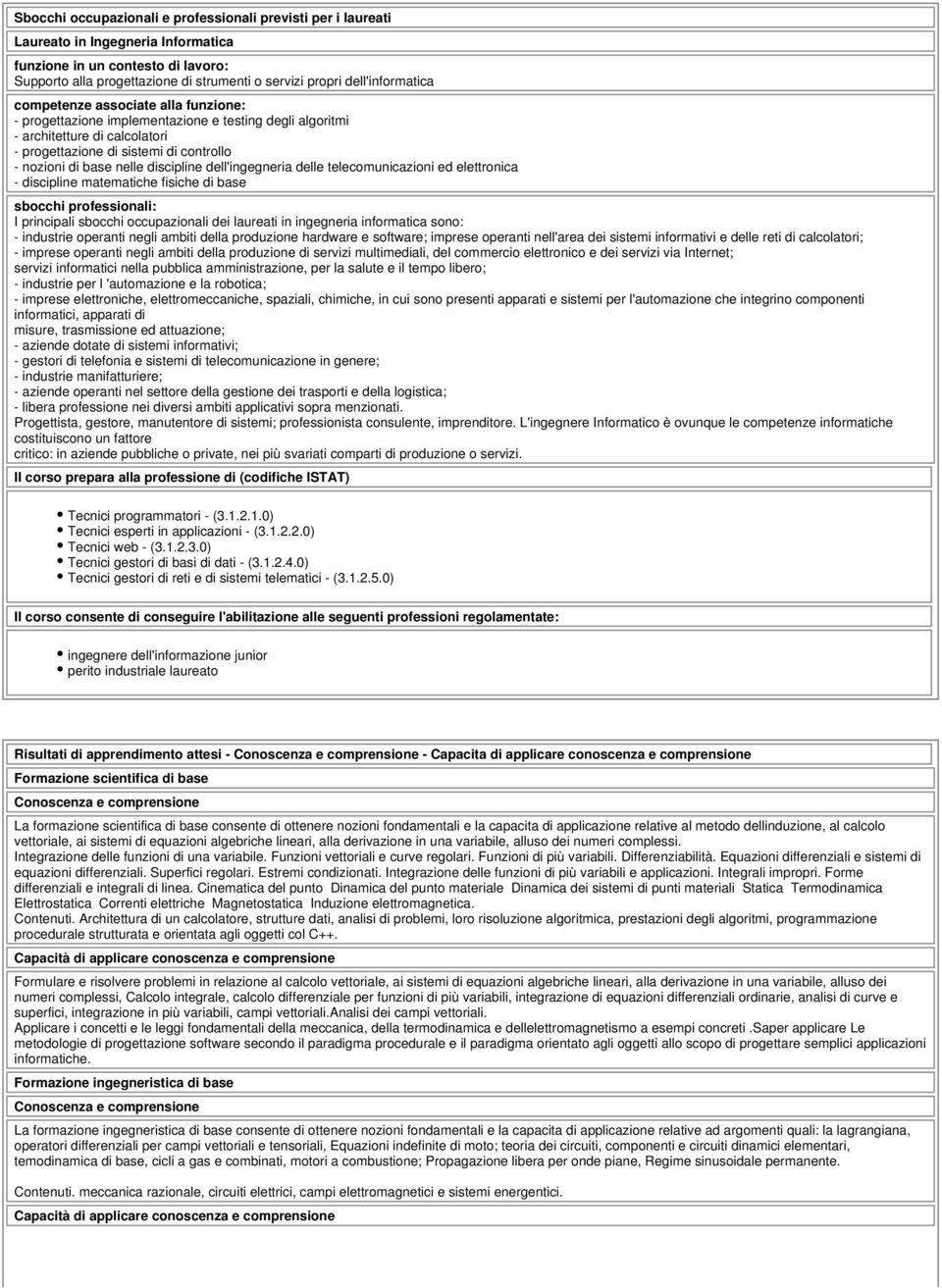 nelle discipline dell'ingegneria delle telecomunicazioni ed elettronica - discipline matematiche fisiche di base sbocchi professionali: I principali sbocchi occupazionali dei laureati in ingegneria