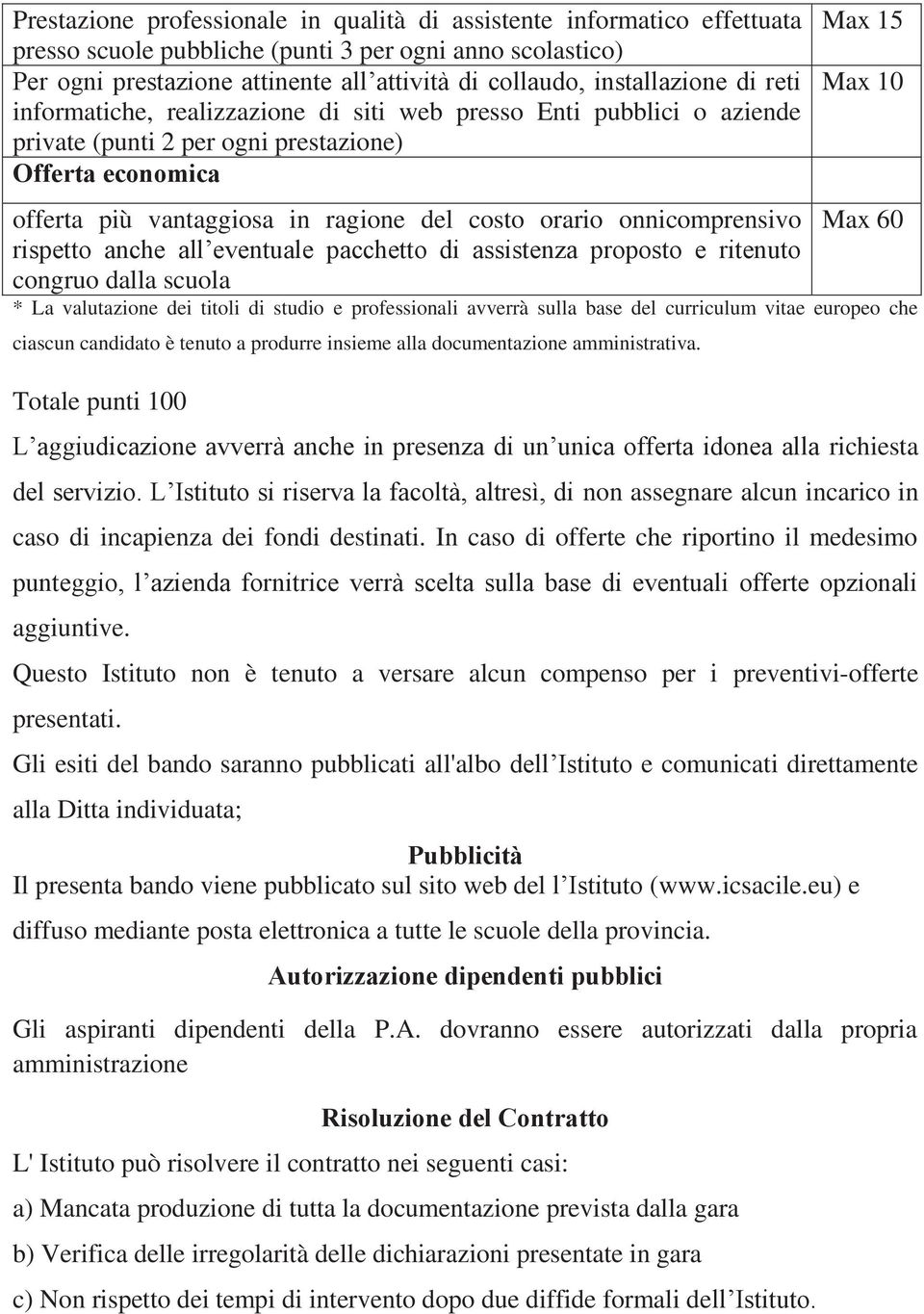 orario onnicomprensivo rispetto anche all eventuale pacchetto di assistenza proposto e ritenuto congruo dalla scuola Max 15 Max 10 Max 60 * La valutazione dei titoli di studio e professionali avverrà