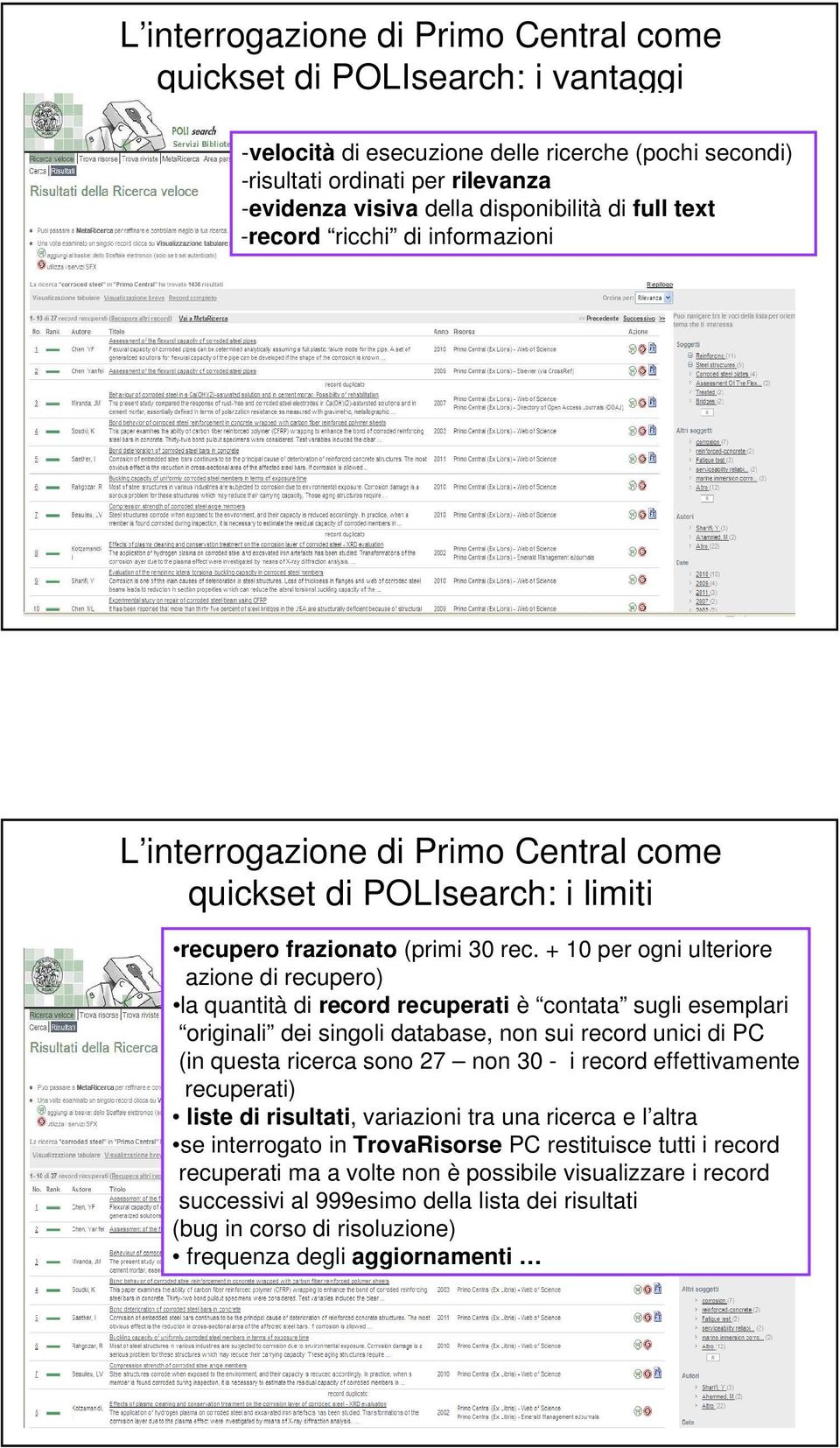 + 10 per ogni ulteriore azione di recupero) la quantità di record recuperati è contata sugli esemplari originali dei singoli database, non sui record unici di PC (in questa ricerca sono 27 non 30 - i